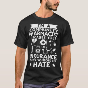 Community Pharmacist Your Insurance Needs Someone T-Shirt