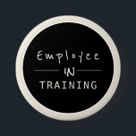 Company Industry New Hire  Employee in Training 7.5 Cm Round Badge<br><div class="desc">Black,  White and cream  simple button with modern professional text: employee in training</div>