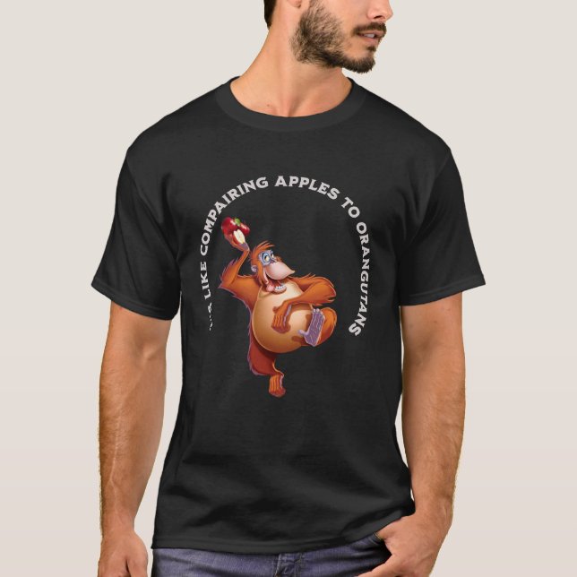 Comparing Apples to Orangutans Is Silly Impossible T-Shirt (Front)