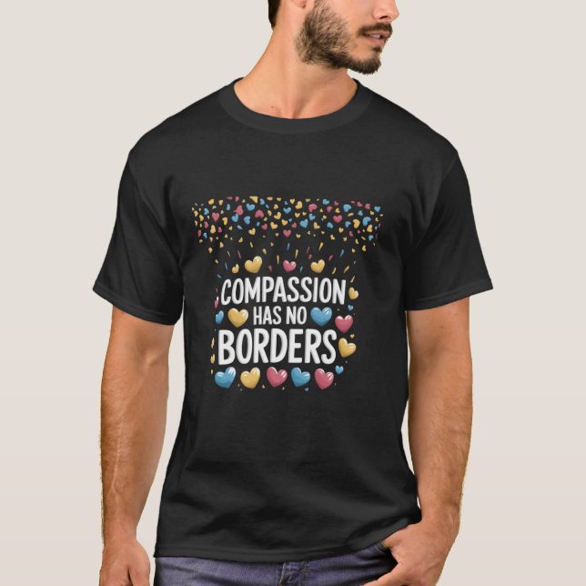 Compassion Has No Borders Heartful Expression T-Shirt (Front)