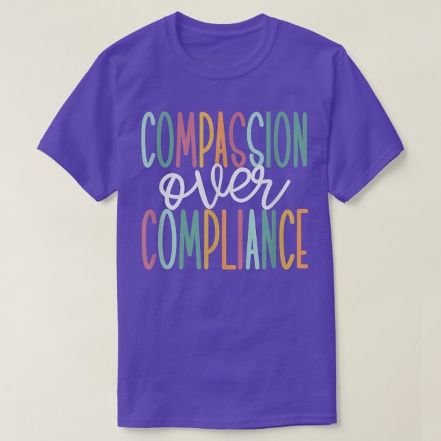 Compassion Over Compliance  T-Shirt (Design Front)