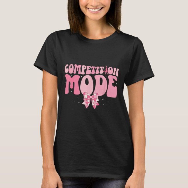 Competition Mode Cheer Comp Day Cheerleading Compe T-Shirt (Front)