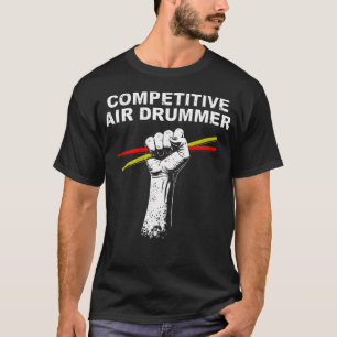 Competitive Air Drummer - Music Lovers Funny T-Shirt