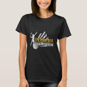 Competitive Extreme Badminton Game Competition Pla T-Shirt