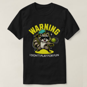 Competitive Pickleball Racoon I Don't Play For Fu T-Shirt