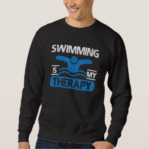 Competitive Swimmer Swim Team Swimming Is My Thera Sweatshirt