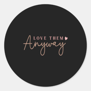 Compionate Expressions Motivational Love Quote Wit Classic Round Sticker