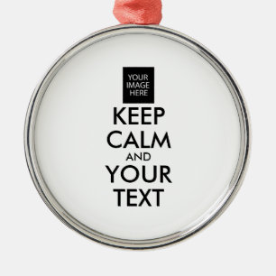 Completely Personalised KEEP CALM and YOUR TEXT Metal Ornament
