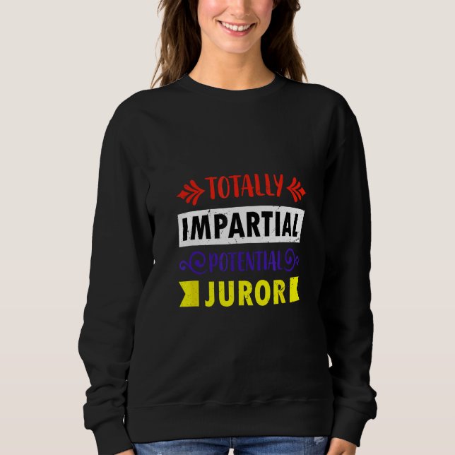 Completely unparteious potential juror sweatshirt (Front)