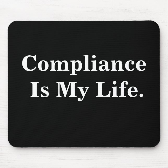 Compliance Is My Life. Profound Business Quote Mouse Pad (Front)