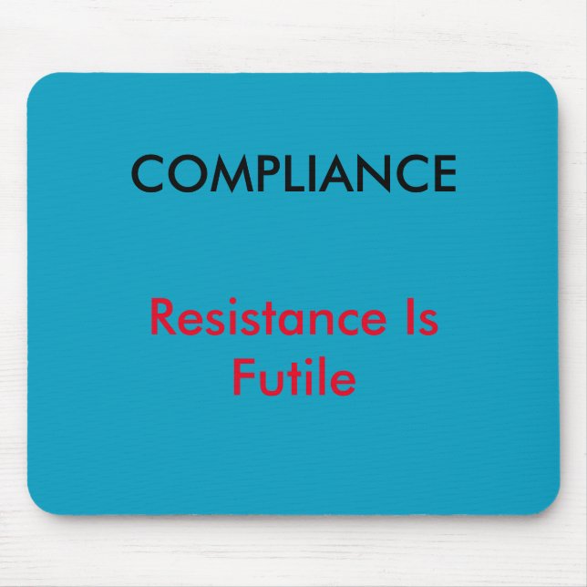 "Compliance - Resistance Is Futile"  Mouse mat (Front)