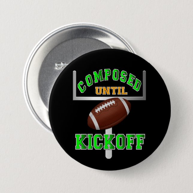 Composed Until Kickoff Football  7.5 Cm Round Badge (Front & Back)