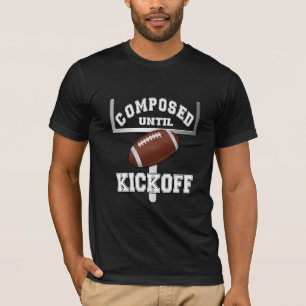 Composed Until Kickoff Football Humour T-Shirt