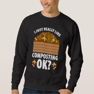 Composting For Compost Gardener Farmer Composting Sweatshirt