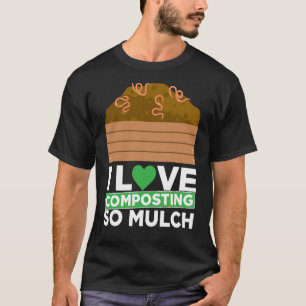 Composting For Compost Gardener Farmer Composting T-Shirt