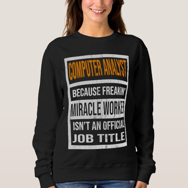 Computer Analyst Because Miracle Worker Funny Men  Sweatshirt (Front)
