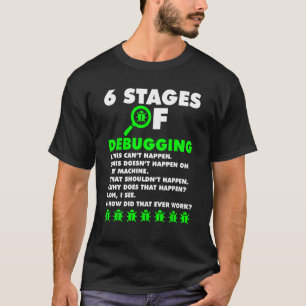 Computer Coder Software Developer 6 Stages Of Debu T-Shirt