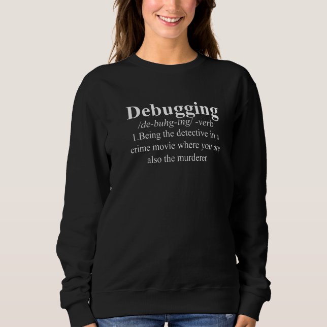 Computer Coding Coder Debugging Definition Sweatshirt (Front)