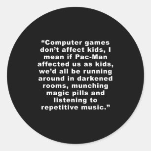 Computer Games Dont Affect Us Funny Classic Round Sticker