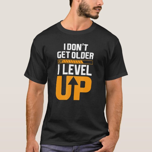 Computer Geek Gamer Birthday I Don't Get Older Lev T-Shirt (Front)