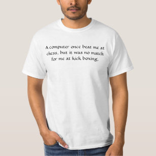 computer once beat me at chess T-Shirt