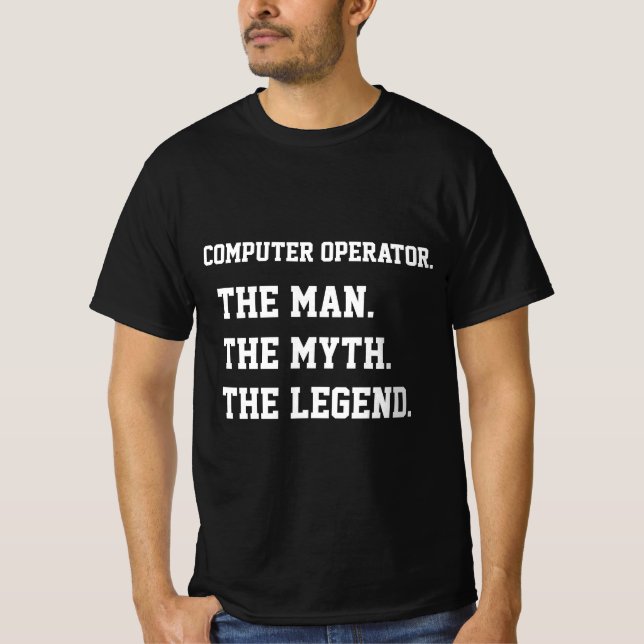 Computer Operator The Man The Myth The Legend T-Shirt (Front)