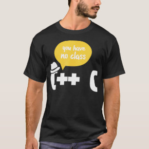 Computer Programmer Programming You Have No Class T-Shirt