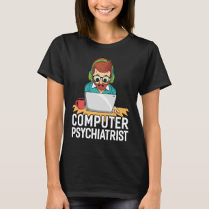 Computer Psychiatrist For Tech Support T-Shirt