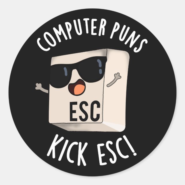 Computer Puns Kick Esc Funny Keyboard Pun Dark BG Classic Round Sticker (Front)
