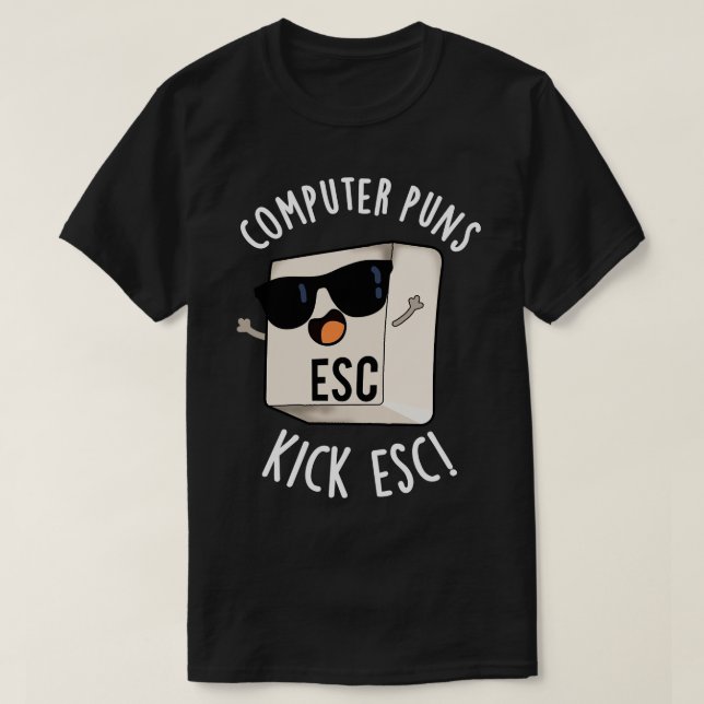 Computer Puns Kick Esc Funny Keyboard Pun T-Shirt (Design Front)