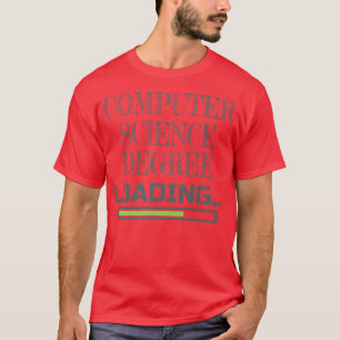 Computer Science Degree Loading CS School Major Pr T-Shirt