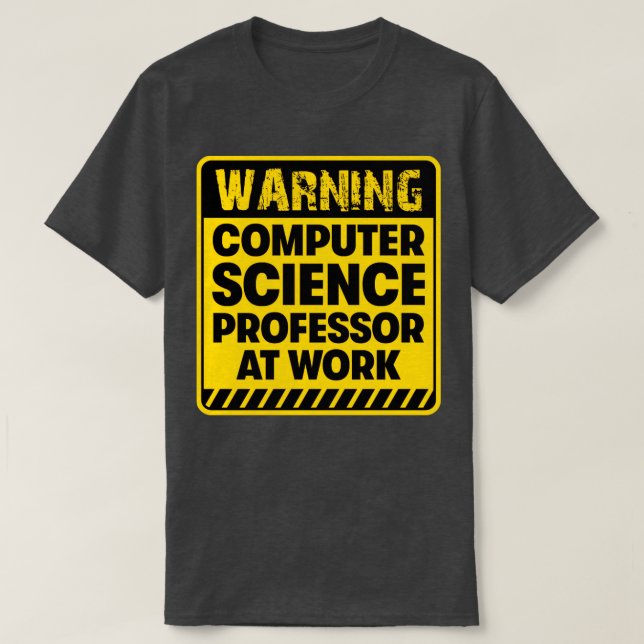 Computer Science Professor at work T-Shirt (Design Front)
