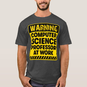 Computer Science Professor at work T-Shirt
