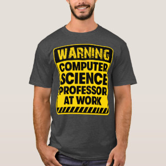 Computer Science Professor at work T-Shirt
