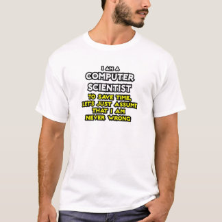 Computer Scientist .. Never Wrong T-Shirt