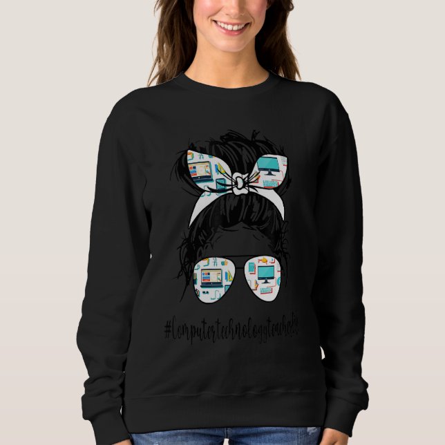 Computer Technology Teacher Life Messy Bun Back To Sweatshirt (Front)