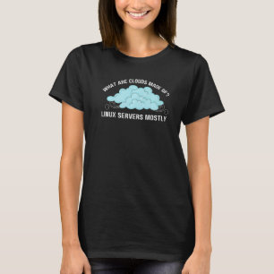 Computer What are Clouds Made of Linux Servers T-Shirt
