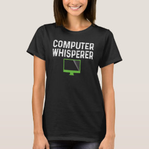Computer Whisperer IT Geeks Nerds IT Support Tech T-Shirt