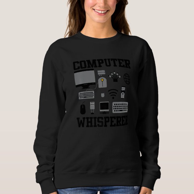 Computer Whisperer It Tech Support Nerds Geek Comp Sweatshirt (Front)
