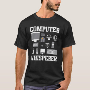 Computer Whisperer It Tech Support Nerds Geek Comp T-Shirt