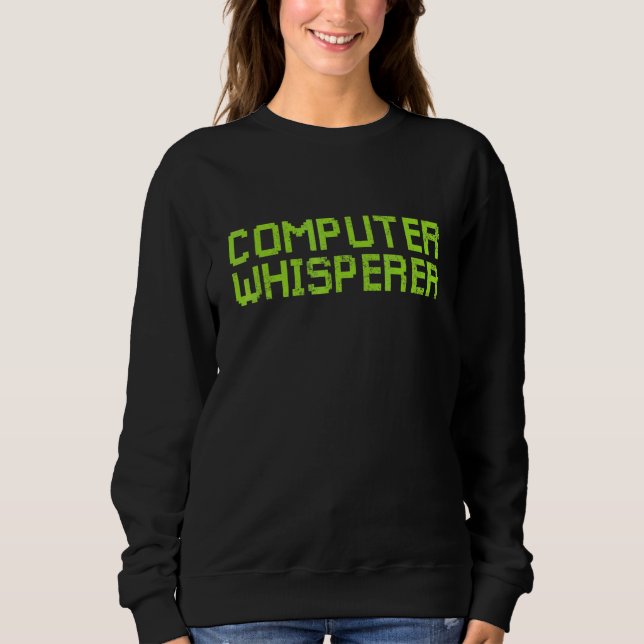Computer Whisperer Retro IT Technician Nerd Geek G Sweatshirt (Front)