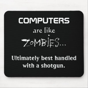 COMPUTERS ARE LIKE ZOMBIES MOUSE PAD