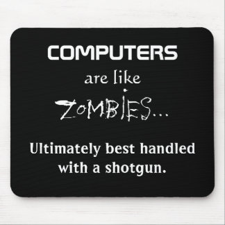 COMPUTERS ARE LIKE ZOMBIES MOUSE PAD