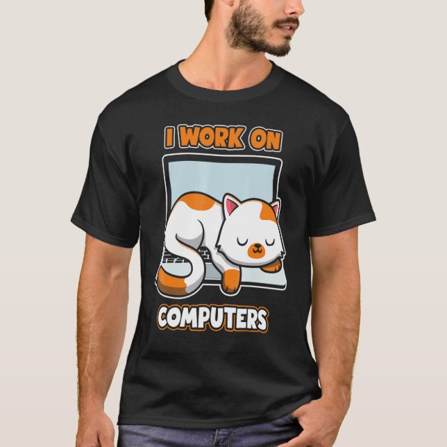 Computers Engineer     Cat I Work On Computers T-Shirt (Front)