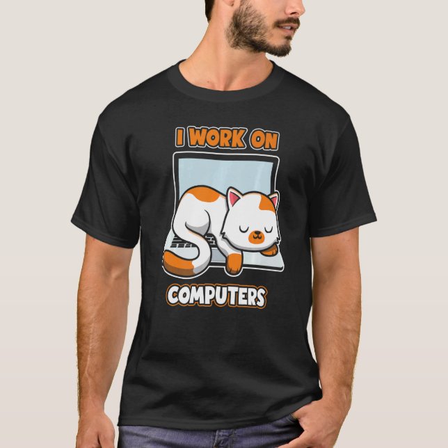 Computers Engineer   Cat I Work On Computers T-Shirt (Front)