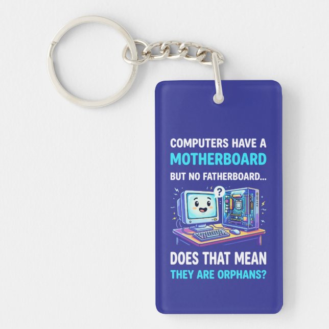 Computers Have Motherboard No Fatherboard Funny Key Ring (Front)
