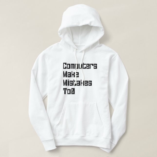 Computers Make Mistakes To0 Hoodie (Design Front)
