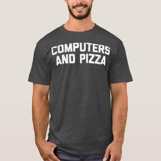 Computers & Pizza funny IT tech coder program  T-Shirt