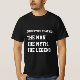 Computing Teacher The Man The Myth The Legend  T-Shirt