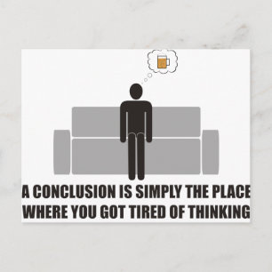 Conclusion is the place where youre done thinking postcard